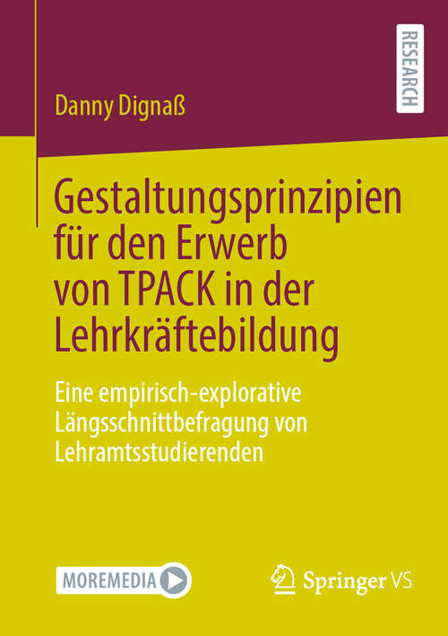 Book cover of Gestaltungsprinzipien für den Erwerb von TPACK in der Lehrkräftebildung: Eine empirisch-explorative Längsschnittbefragung von Lehramtsstudierenden (2024)