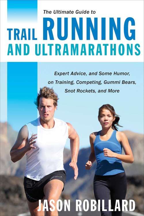 Book cover of The Ultimate Guide to Trail Running and Ultramarathons: Expert Advice, and Some Humor, on Training, Competing, Gummy Bears, Snot Rockets, and More (Ultimate Guides)