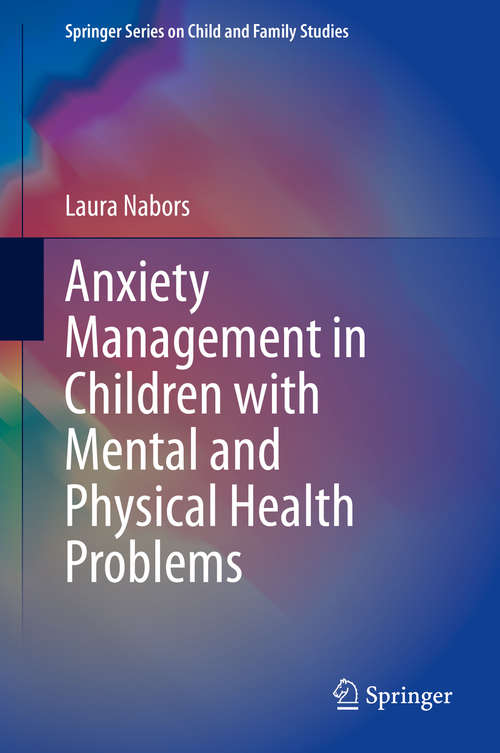 Book cover of Anxiety Management in Children with Mental and Physical Health Problems (1st ed. 2020) (Springer Series on Child and Family Studies)
