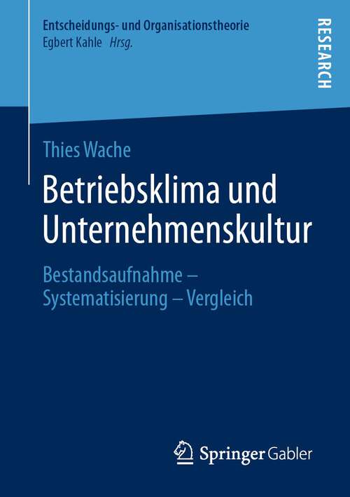 Book cover of Betriebsklima und Unternehmenskultur: Bestandsaufnahme – Systematisierung – Vergleich (1. Aufl. 2022) (Entscheidungs- und Organisationstheorie)