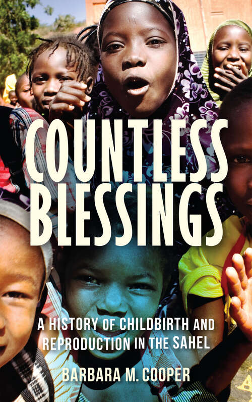 Book cover of Countless Blessings: A History of Childbirth and Reproduction in the Sahel