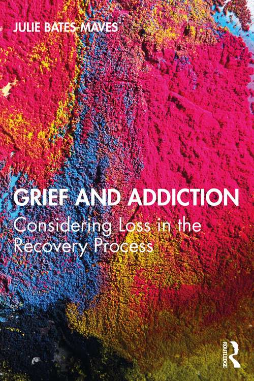 Book cover of Grief and Addiction: Considering Loss in the Recovery Process