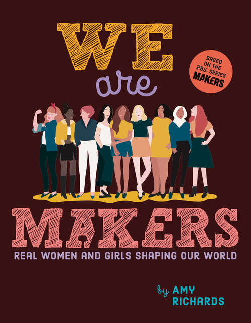 Book cover of We Are Makers: Real Women and Girls Shaping Our World