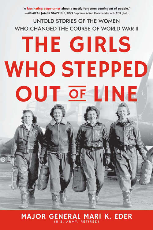 Book cover of The Girls Who Stepped Out of Line: Untold Stories of the Women Who Changed the Course of World War II