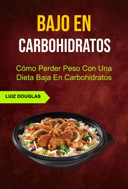 Book cover of Bajo En Carbohidratos: Cómo Perder Peso Con Una Dieta Baja En Carbohidratos