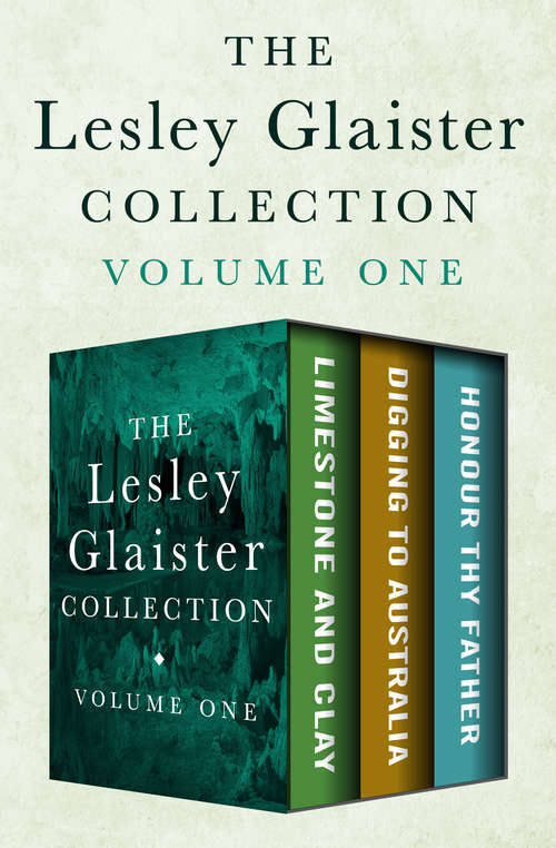 Book cover of The Lesley Glaister Collection Volume One: Limestone and Clay, Digging to Australia, and Honour Thy Father