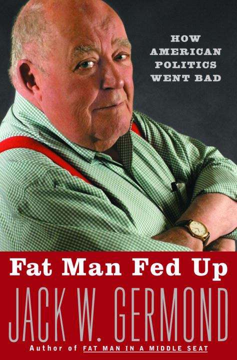 Book cover of Fat Man Fed Up: How American Politics Went Bad