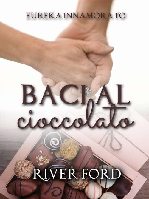 Book cover of Baci al Cioccolato (Eureka Innamorato #1)