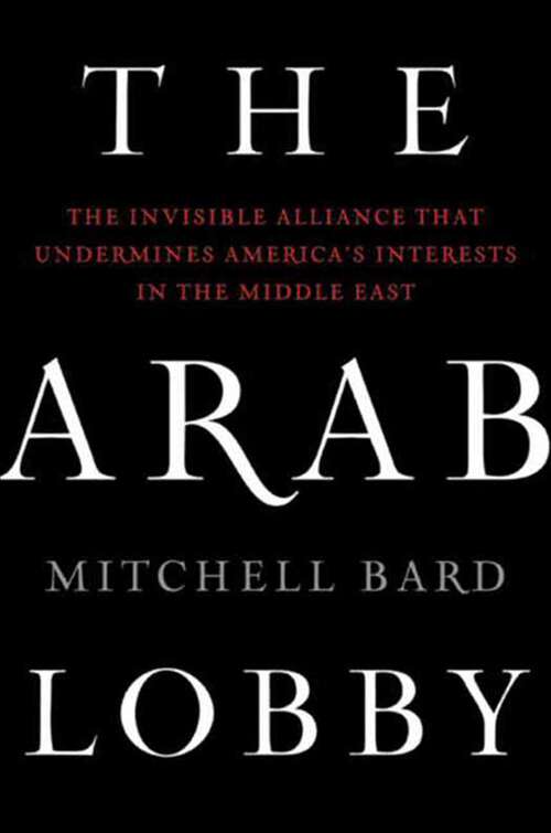 Book cover of The Arab Lobby: The Invisible Alliance That Undermines America's Interests in the Middle East