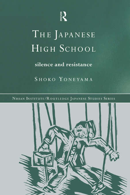 Book cover of The Japanese High School: Silence and Resistance (Nissan Institute/Routledge Japanese Studies)