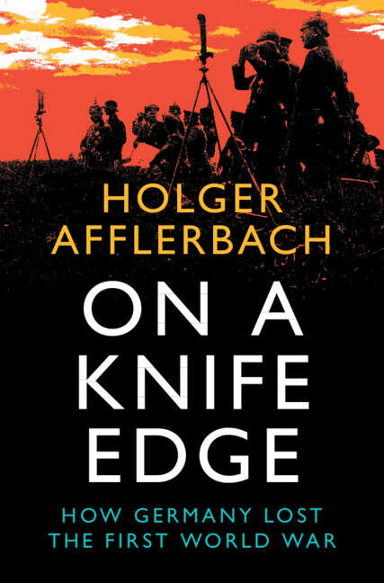Book cover of On a Knife Edge: How Germany Lost the First World War