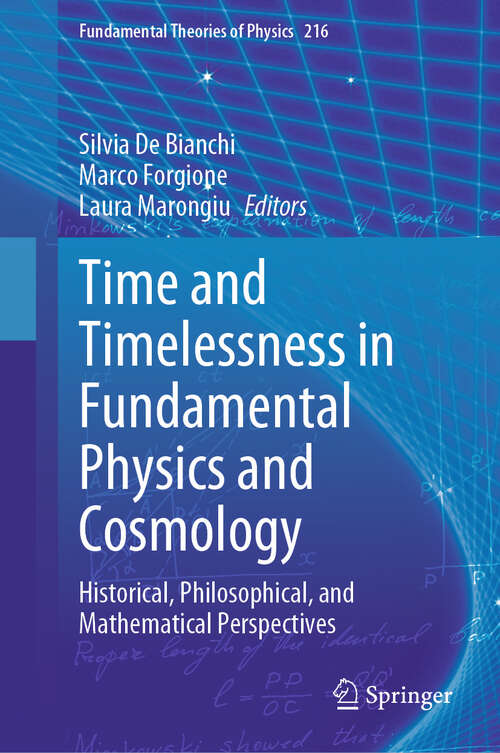 Book cover of Time and Timelessness in Fundamental Physics and Cosmology: Historical, Philosophical, and Mathematical Perspectives (2024) (Fundamental Theories of Physics #216)