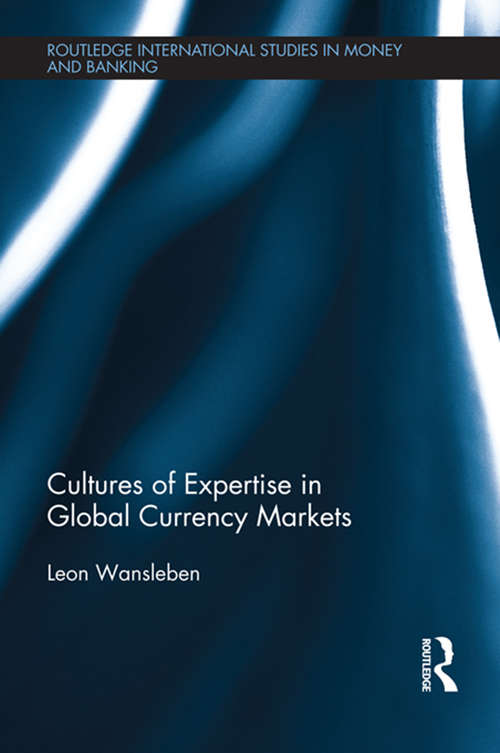 Book cover of Cultures of Expertise in Global Currency Markets (Routledge International Studies in Money and Banking)