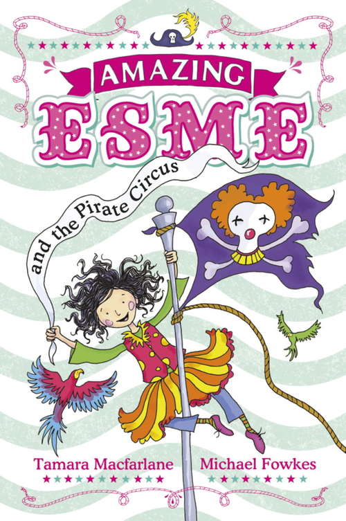 Book cover of Amazing Esme and the Pirate Circus: Book 3