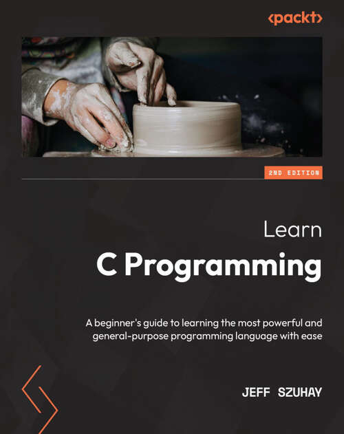 Book cover of Learn C Programming: A beginner's guide to learning the most powerful and general-purpose programming language with ease (2)