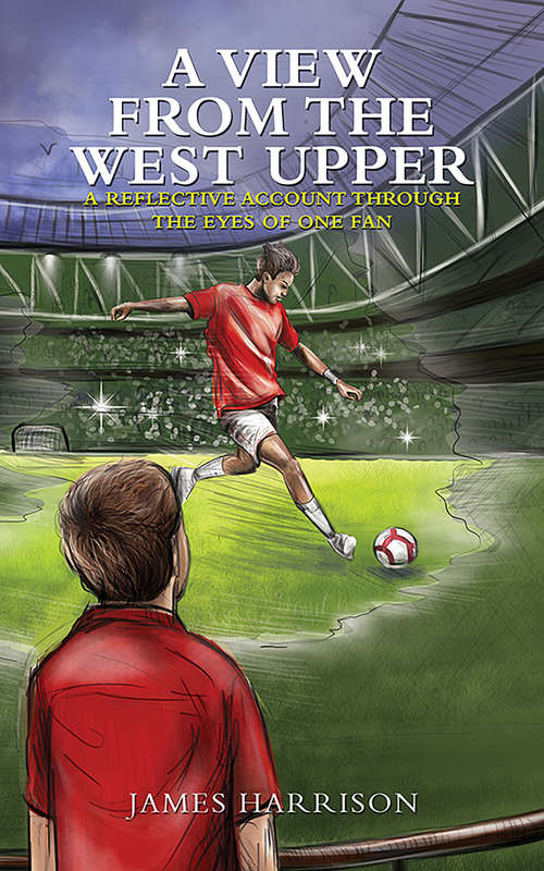 Book cover of A View from the West Upper: A Reflective Account Through the Eyes of One Fan