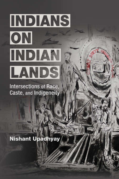 Book cover of Indians on Indian Lands: Intersections of Race, Caste, and Indigeneity (NWSA / UIP First Book Prize)