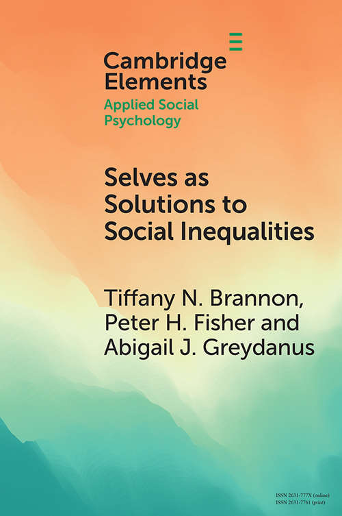 Book cover of Selves as Solutions to Social Inequalities: Why Engaging the Full Complexity of Social Identities is Critical to Addressing Disparities (Elements in Applied Social Psychology)