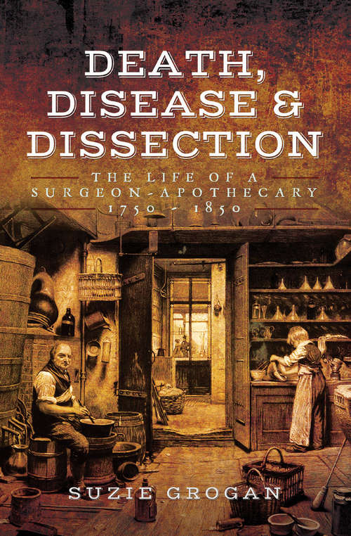 Book cover of Death, Disease & Dissection: The Life of a Surgeon–Apothecary 1750–1850