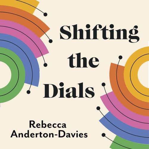 Book cover of Shifting the Dials: A New Approach for Success in Work and Life