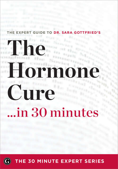 Book cover of The Hormone Cure in 30 Minutes: The Expert Guide to Dr. Sara Gottfried's Critically Acclaimed Book