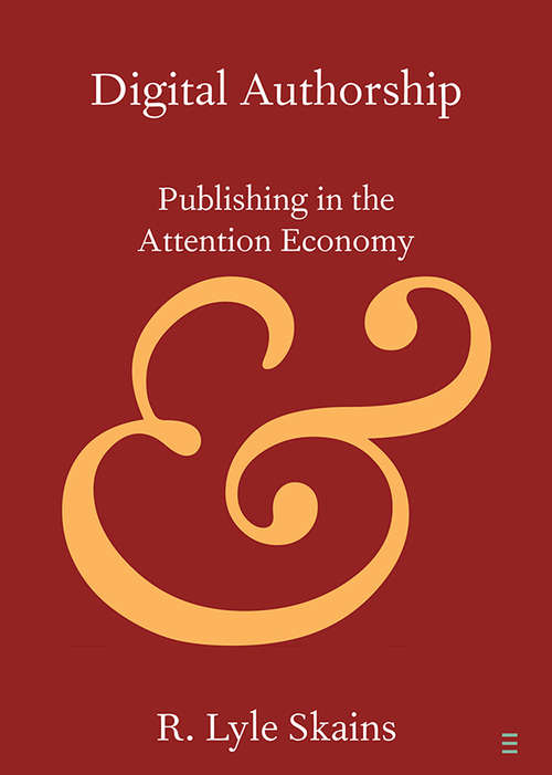 Book cover of Digital Authorship: Publishing in the Attention Economy (Elements in Publishing and Book Culture)