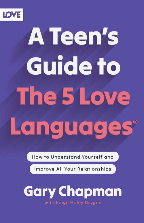 Book cover of A Teen's Guide to the 5 Love Languages: How to Understand Yourself and Improve All Your Relationships