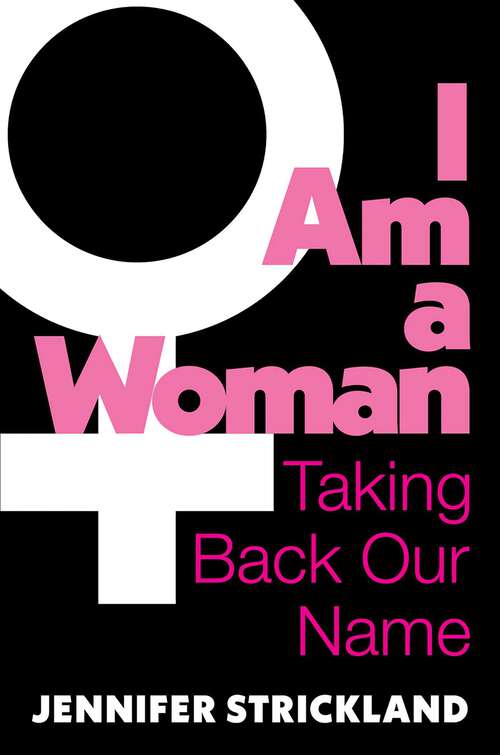 Book cover of I Am a Woman: Taking Back Our Name