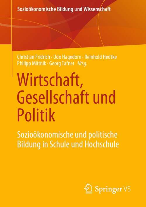 Book cover of Wirtschaft, Gesellschaft und Politik: Sozioökonomische und politische Bildung in Schule und Hochschule (1. Aufl. 2021) (Sozioökonomische Bildung und Wissenschaft)