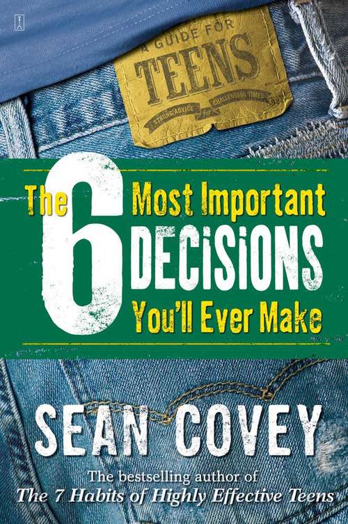 Book cover of The 6 Most Important Decisions You'll Ever Make: A Guide for Teens