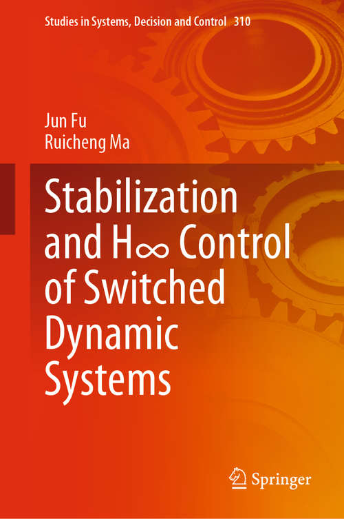 Book cover of Stabilization and H∞ Control of Switched Dynamic Systems (1st ed. 2021) (Studies in Systems, Decision and Control #310)