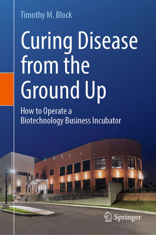 Book cover of Curing Disease from the Ground Up: How to Operate a Biotechnology Business Incubator (2024)