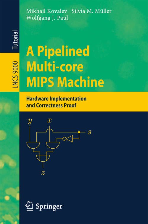 Book cover of A Pipelined Multi-core MIPS Machine: Hardware Implementation and Correctness Proof (Lecture Notes in Computer Science #9000)