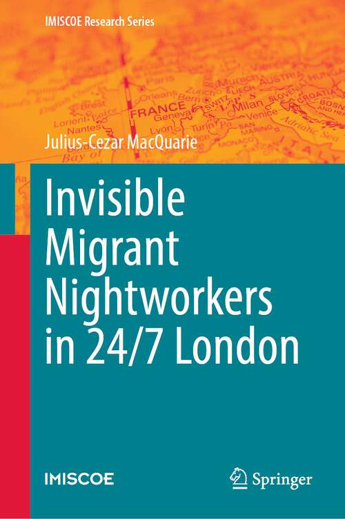 Book cover of Invisible Migrant Nightworkers in 24/7 London (1st ed. 2023) (IMISCOE Research Series)