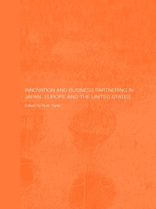 Book cover of Innovation and Business Partnering in Japan, Europe and the United States (Routledge Studies in the Growth Economies of Asia: Vol. 67)