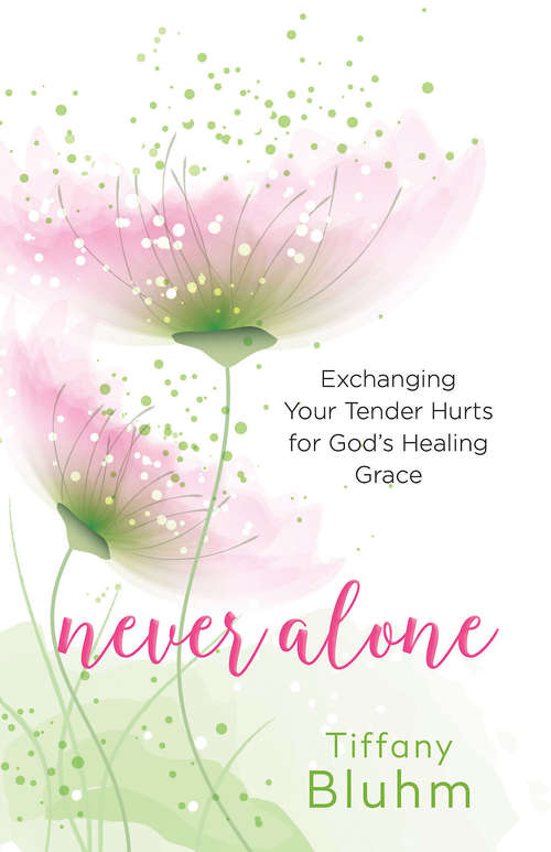 Book cover of Never Alone: Exchanging Your Tender Hurts for God’s Healing Grace (Never Alone)