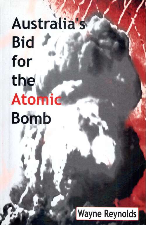 Book cover of Australia's Bid For The Atomic Bomb