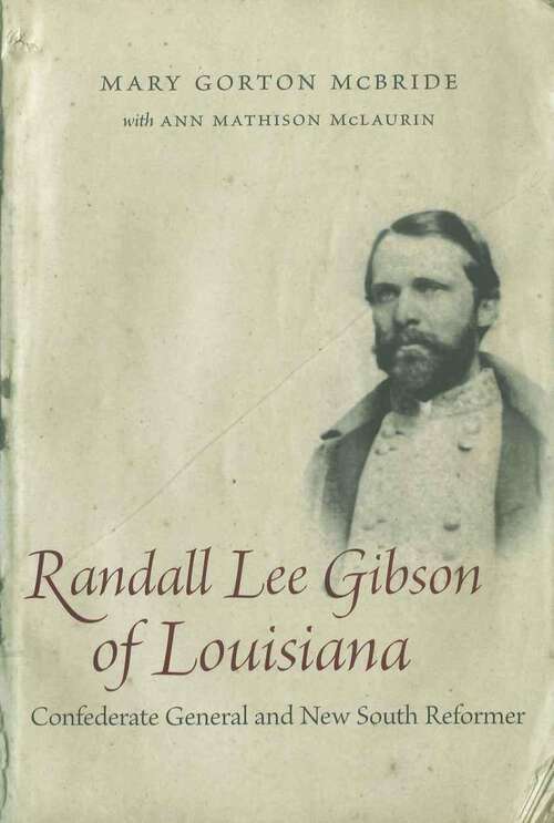 Book cover of Randall Lee Gibson of Louisiana: Confederate General and New South Reformer (Southern Biography Series)