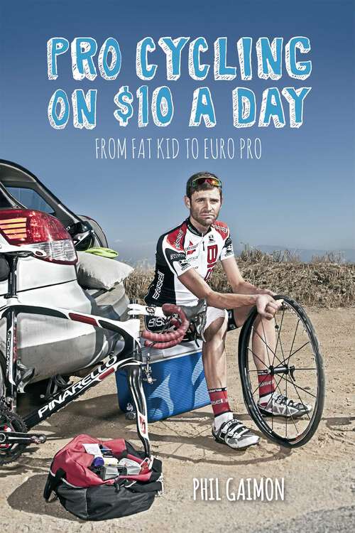 Book cover of Pro Cycling on $10 a Day: From Fat Kid to Euro Pro