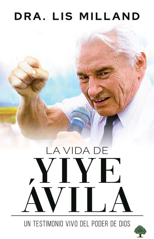 Book cover of La vida de Yiye Ávila: Un testimonio vivo del poder de Dios