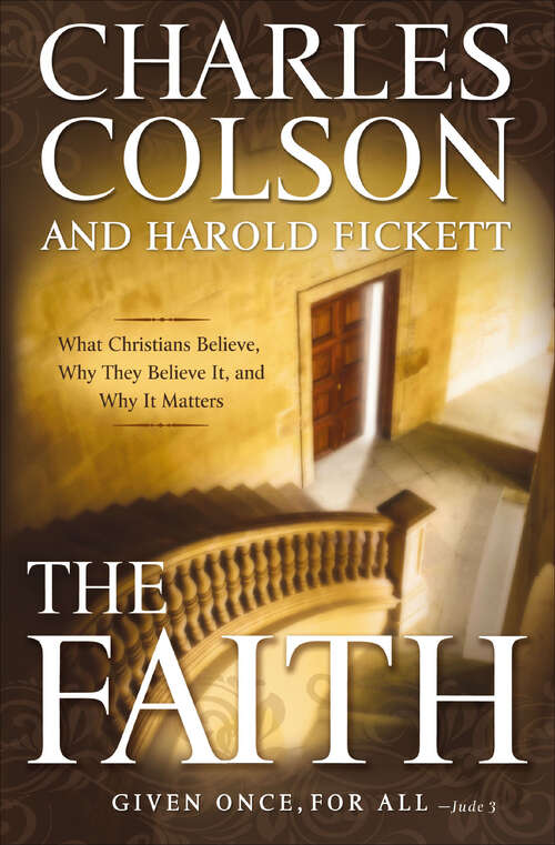 Book cover of The Faith: What Christians Believe, Why They Believe It, and Why It Matters