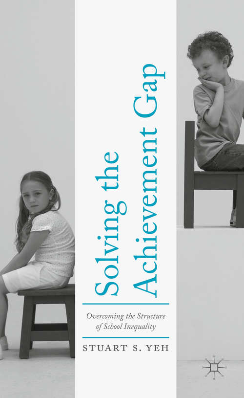 Book cover of Solving the Achievement Gap: Overcoming the Structure of School Inequality (1st ed. 2017)