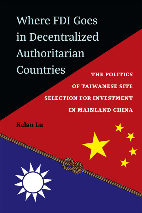 Book cover of Where FDI Goes in Decentralized Authoritarian Countries: The Politics of Taiwanese Site Selection for Investment in Mainland China