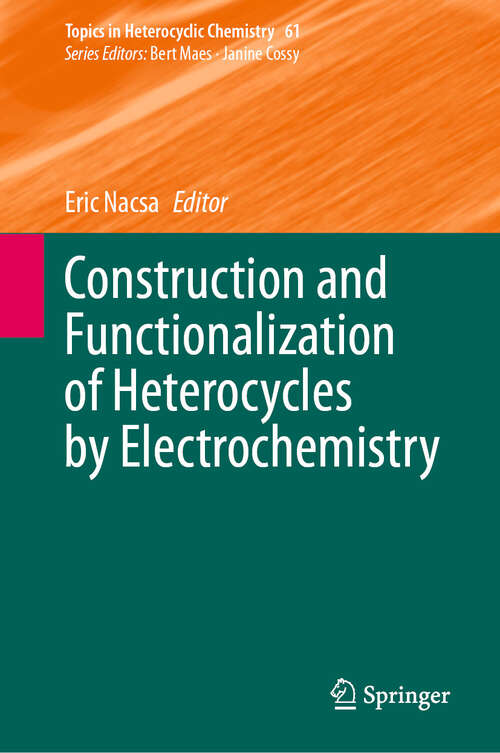 Book cover of Construction and Functionalization of Heterocycles by Electrochemistry (Topics in Heterocyclic Chemistry #61)