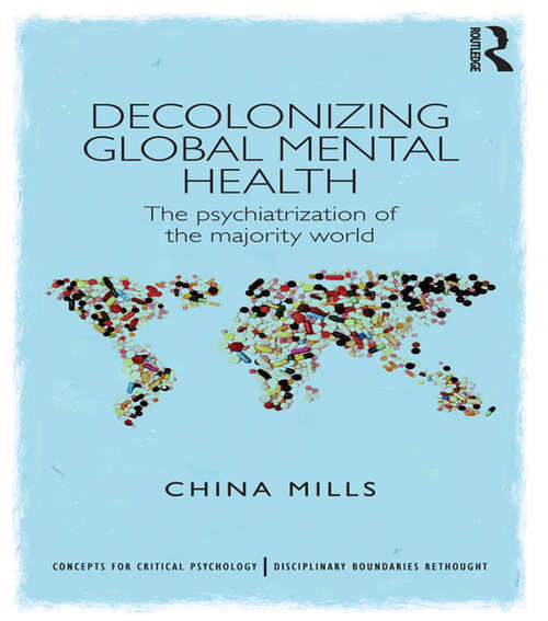 Book cover of Decolonizing Global Mental Health: The psychiatrization of the majority world (Concepts for Critical Psychology)