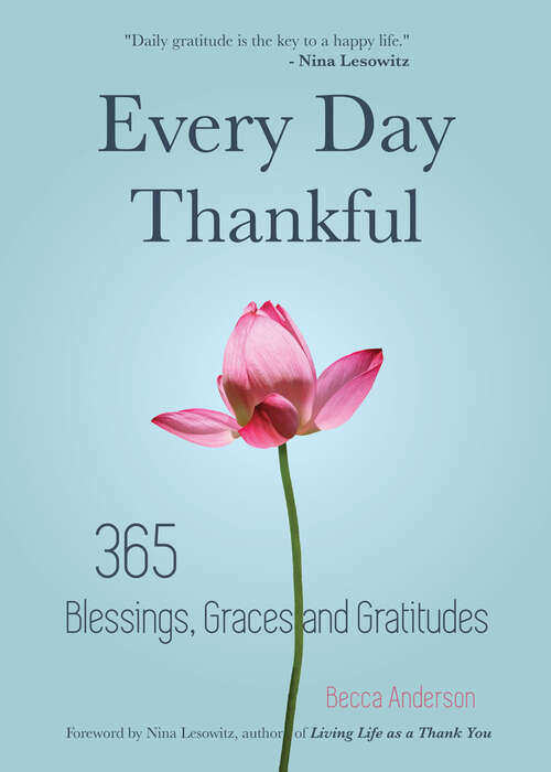 Book cover of Every Day Thankful: 365 Blessings, Graces and Gratitudes