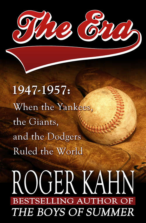 Book cover of The Era, 1947–1957: When the Yankees, the Giants, and the Dodgers Ruled the World (Digital Original)