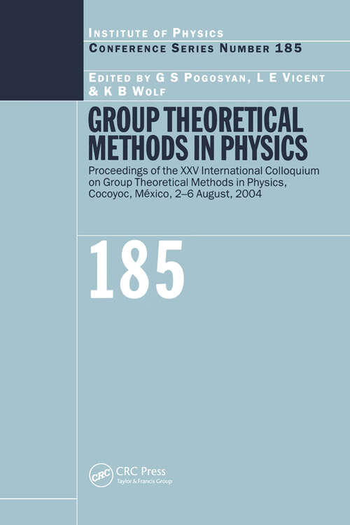 Book cover of Group Theoretical Methods in Physics: Proceedings of the XXV International Colloqium on Group Theoretical Methods in Physics, Cocoyoc, Mexico, 2-6 August, 2004 (1) (Institute of Physics Conference Series)