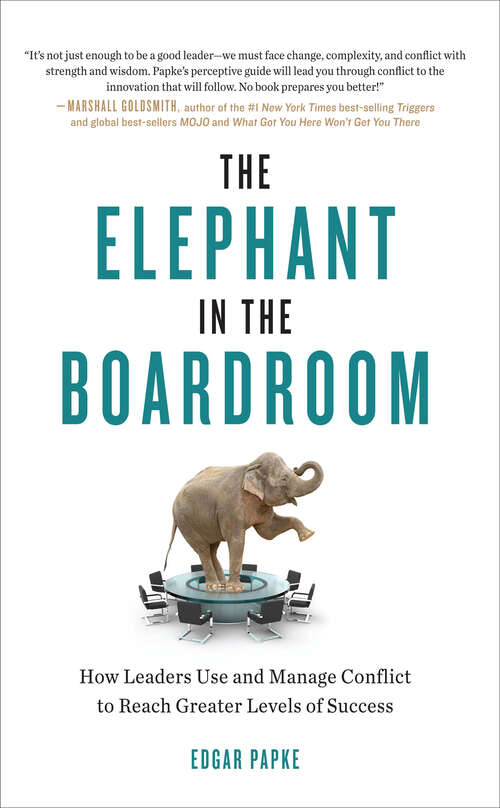 Book cover of The Elephant in the Boardroom: How Leaders Use and Manage Conflict to Reach Greater Levels of Success