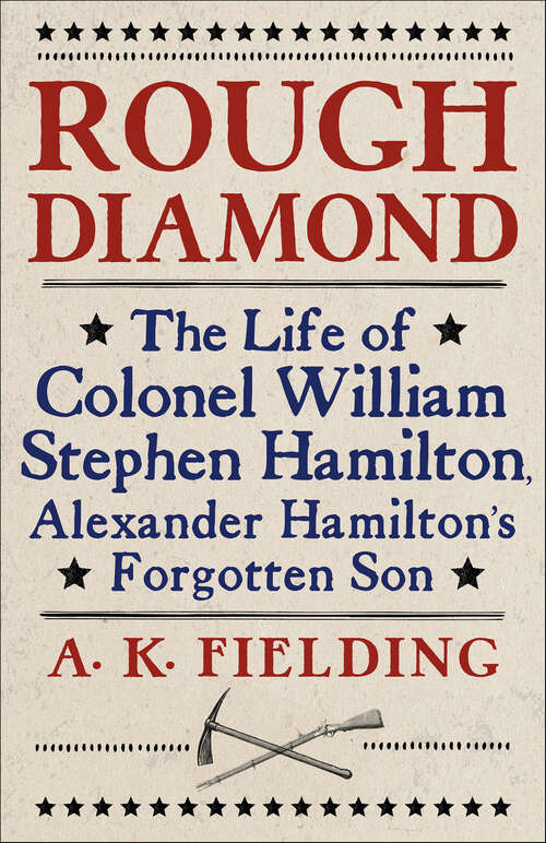 Book cover of Rough Diamond: The Life of Colonel William Stephen Hamilton, Alexander Hamilton's Forgotten Son